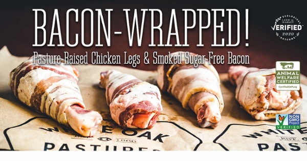 Bacon-wrapped pasture-raised chicken legs and smoked sugar-free bacon. Ecological Outcome Verified, non-GMO and Animal Welfare Certified.