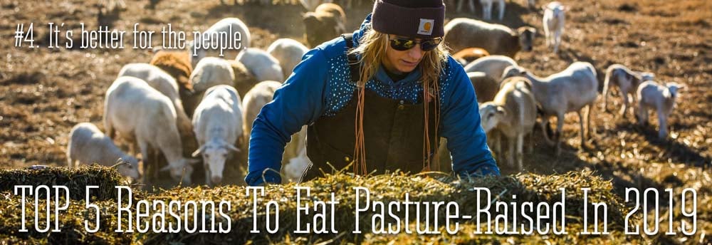 The #4 reason to eat pasture-raised in 2019. It is better for the people.