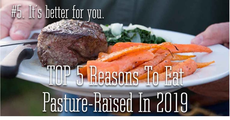 Reason 5 to eat pasture raised in 2019. It is better for you.