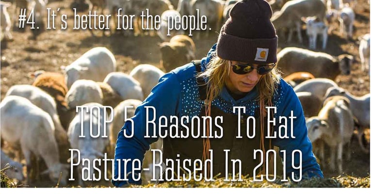 Reason 4 to eat pasture raised in 2019. It is better for the people.